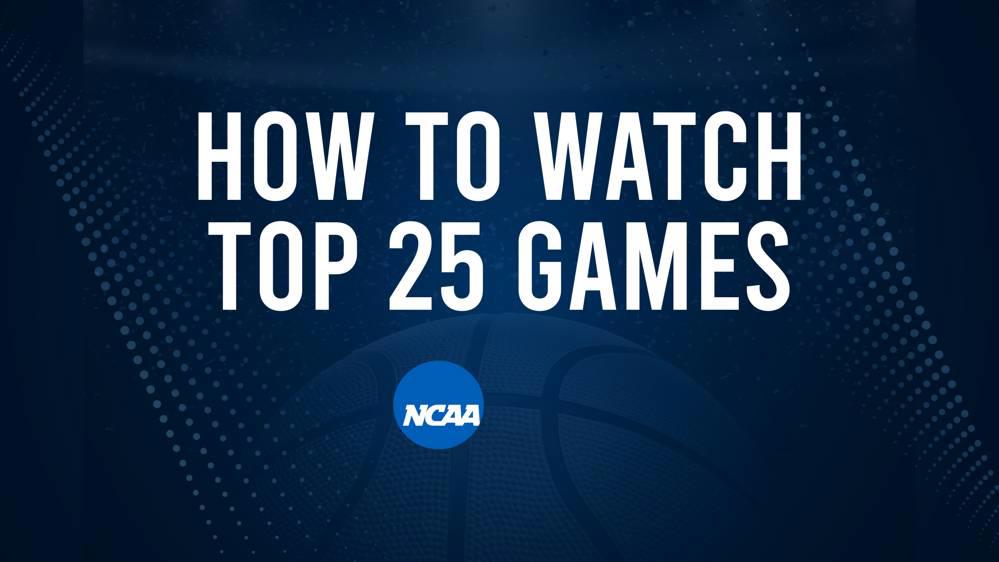 How to Watch Top 25 College Basketball Games - Saturday, February 15